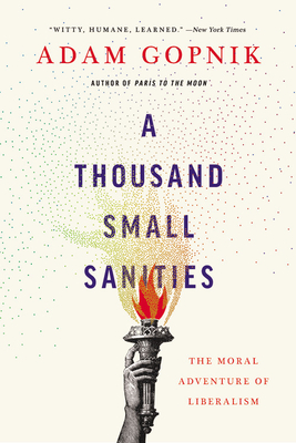 A Thousand Small Sanities: The Moral Adventure of Liberalism