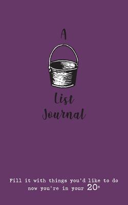 A Bucket List Journal (for your 20s): Fill it with things you'd like to do now you're in your 20s By Verna Scott-Culkin, Giles Culkin (Designed by) Cover Image