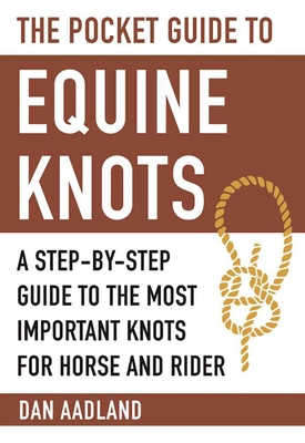 The Pocket Guide to Equine Knots: A Step-by-Step Guide to the Most Important Knots for Horse and Rider (Skyhorse Pocket Guides) Cover Image