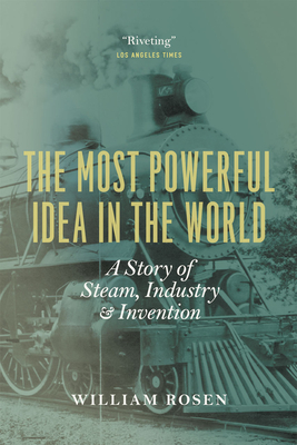 The Most Powerful Idea in the World: A Story of Steam, Industry, and Invention Cover Image