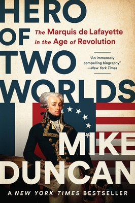 Hero of Two Worlds: The Marquis de Lafayette in the Age of Revolution Cover Image