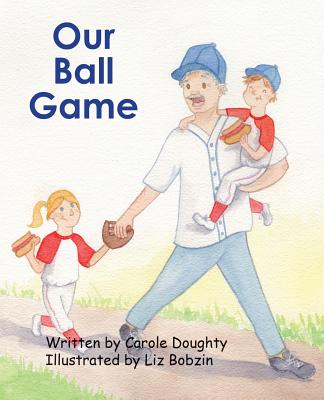 Our Ball Game By Carole Doughty, Liz Bobzin (Illustrator) Cover Image