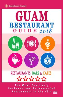 Guam Restaurant Guide 2018: Best Rated Restaurants in Guam - Restaurants, Bars and Cafes recommended for Tourist, 2018 By Rilla a. Bretting Cover Image