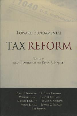 Toward Fundamental Tax Reform By Kevin A. Hassett (Editor), Alan J. Auerbach (Editor) Cover Image