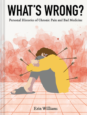 What's Wrong?: Personal Histories of Chronic Pain and Bad Medicine
