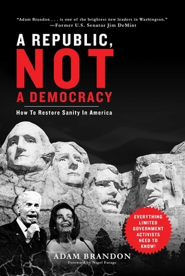 Republic, Not a Democracy: How to Restore Sanity in America By Adam Brandon, Nigel Farage (Foreword by) Cover Image