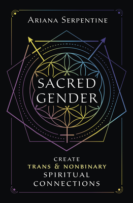 Sacred Gender: Create Trans and Nonbinary Spiritual Connections By Ariana Serpentine Cover Image