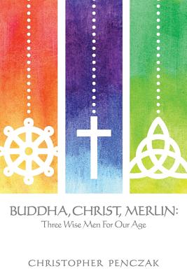 Buddha, Christ, Merlin: Three Wise Men for Our Age Cover Image