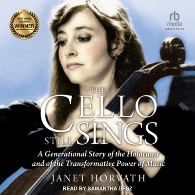 The Cello Still Sings: A Generational Story of the Holocaust and of the Transformative Power of Music Cover Image