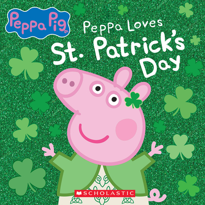 Peppa Pig: Peppa Loves St. Patrick's Day By EOne (Illustrator), Scholastic Cover Image