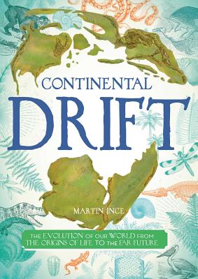 Continental Drift: The Evolution of Our World from the Origins of Life to the Far Future (Blueprint Editions) By Martin Ince Cover Image