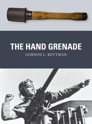 The Hand Grenade (Weapon #38) By Gordon L. Rottman, Johnny Shumate (Illustrator), Alan Gilliland (Illustrator) Cover Image