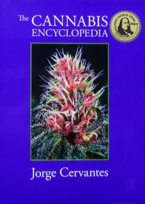 The Cannabis Encyclopedia: The Definitive Guide to Cultivation & Consumption of Medical Marijuana By Jorge Cervantes Cover Image