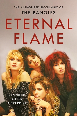 Eternal Flame: The Authorized Biography of The Bangles | McNally