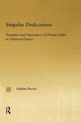 Singular Dedications: Founders and Innovators of Private Cults in Classical Greece (Studies in Classics) Cover Image