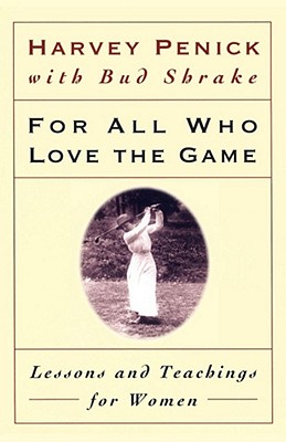 For All Who Love the Game: Lessons and Teachings for Women By Harvey Penick, Bud Shrake (With) Cover Image