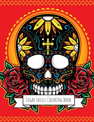 Sugar Skulls Coloring Book: A Coloring Book for Teens and Adults: Stress  Relieving Skull Designs for Adults Relaxation (Paperback)