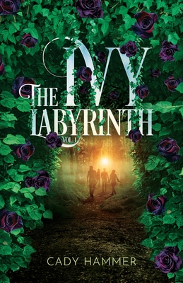 The Ivy Labyrinth: Volume 1 By Cady Hammer Cover Image