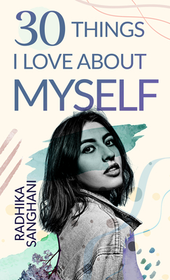 30 Things I Love about Myself By Radhika Sanghani Cover Image