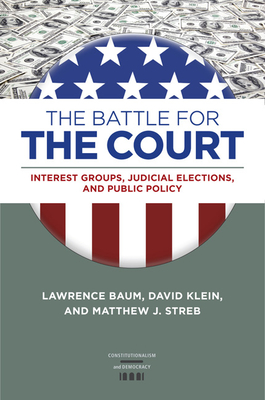 The Battle for the Court: Interest Groups, Judicial Elections, and Public Policy (Constitutionalism and Democracy) Cover Image