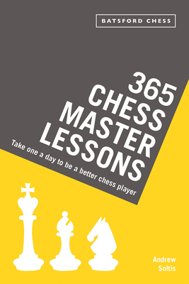 365 Chess Master Lessons: Take One A Day To Be A Better Chess Player