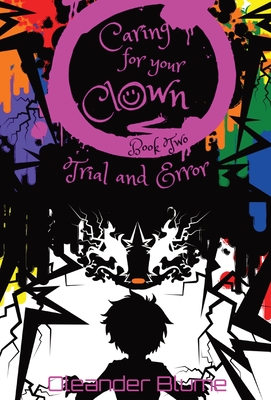 Caring for Your Clown Book Two: Trial and Error By Oleander Blume Cover Image