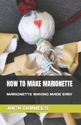 How to Make Marionette: Marionette Making Made Easy (Paperback)