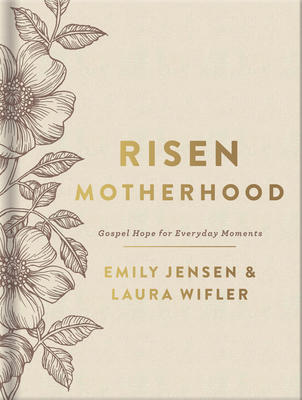 Risen Motherhood (Deluxe Edition): Gospel Hope for Everyday Moments By Emily Jensen, Laura Wifler Cover Image