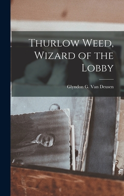 Thurlow Weed, Wizard of the Lobby Cover Image