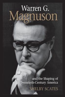Warren G. Magnuson and the Shaping of Twentieth-Century America (Emil and Kathleen Sick Book Western History and Biography)