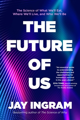 The Future of Us: The Science of What We'll Eat, Where We'll Live, and Who We'll Be Cover Image