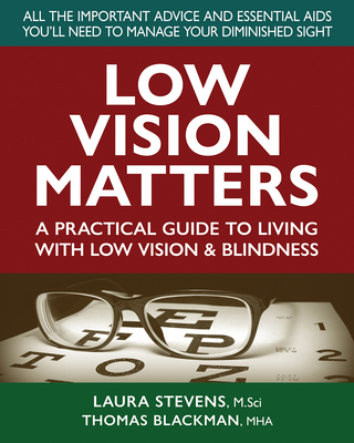 Low Vision Matters: A Practical Guide to Living with Low Vision & Blindness Cover Image