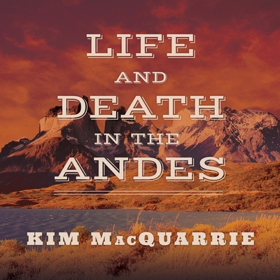 Life and Death in the Andes: On the Trail of Bandits, Heroes, and Revolutionaries Cover Image