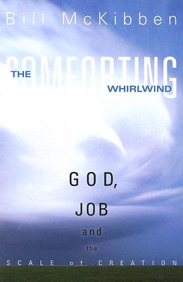 The Comforting Whirlwind: God, Job, and the Scale of Creation By Bill McKibben Cover Image