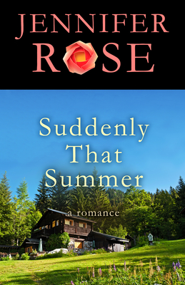Suddenly That Summer: A Romance By Jennifer Rose Cover Image