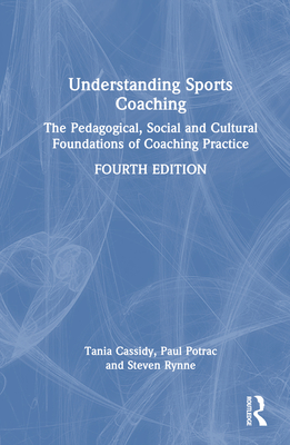 Understanding Sports Coaching: The Pedagogical, Social and Cultural Foundations of Coaching Practice Cover Image
