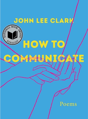 How to Communicate: Poems By John Lee Clark Cover Image