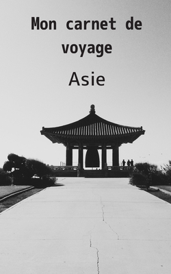 Mon carnet de voyage Asie: Carnet de 120 pages à remplir -30 pages lignées et 30 pages pour vos photos - format 12,7 X 20,32 cm - Couverture soup By Voyage de Nuit Cover Image