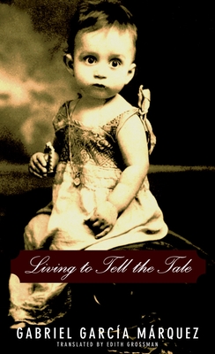 Living to Tell the Tale By Gabriel García Márquez, Edith Grossman (Translated by) Cover Image
