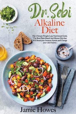 Dr. Sebi Alkaline Diet: The Ultimate Weight Loss Nutritional Guide. The Best Plant-Based Anti-Mucus Diet that Will Boost your Immune System an Cover Image