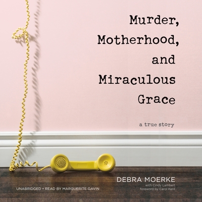 Murder, Motherhood, and Miraculous Grace Lib/E: A True Story Cover Image