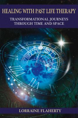 Healing with Past Life Therapy: Transformational Journeys through Time and Space Cover Image