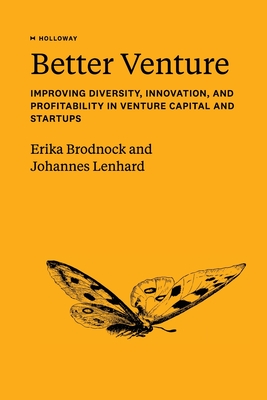 Better Venture: Improving Diversity, Innovation, and Profitability in Venture Capital and Startups Cover Image