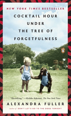Cocktail Hour Under the Tree of Forgetfulness By Alexandra Fuller Cover Image