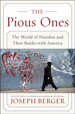 The Pious Ones: The World of Hasidim and Their Battles with America By Joseph Berger Cover Image