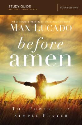 Before Amen Bible Study Guide: The Power of a Simple Prayer By Max Lucado Cover Image