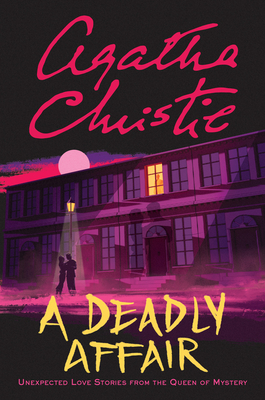 A Deadly Affair: Unexpected Love Stories from the Queen of Mystery By Agatha Christie Cover Image