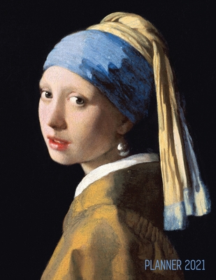 Girl With a Pearl Earring Planner 2021: Johannes Vermeer Daily Agenda: January - December Artistic Weekly Scheduler with Dutch Master Painting Pretty By Shy Panda Notebooks Cover Image