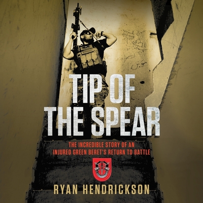 Tip of the Spear: The Incredible Story of an Injured Green Beret's Return to Battle Cover Image