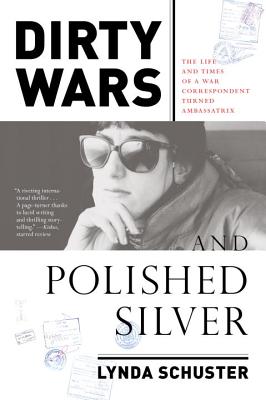 Dirty Wars and Polished Silver: The Life and Times of a War Correspondent Turned Ambassatrix Cover Image